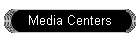 Media Centers